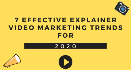 7 Effective Explainer Video Marketing Trends for 2020