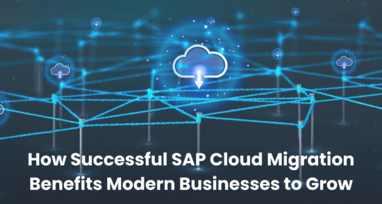 How-Successful-SAP-Cloud-Migration-Benefits-Modern-Businesses-to-Grow